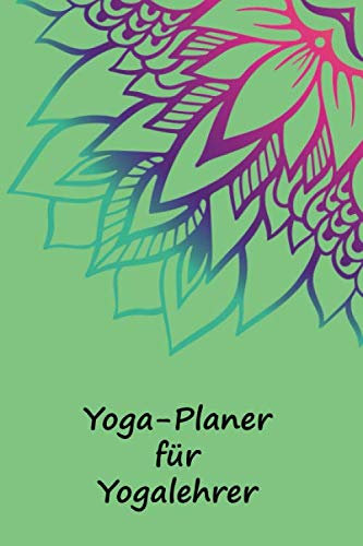 Yoga-Planer für Yogalehrer: Notizbuch für Yoga-Kursleiter | Logbuch für Yoga-Kurse | Notizbuch Yoga | Yoga Planer | Softcover | 120 Seiten | DIN A5