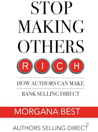 Stop Making Others Rich: How Authors Can Make Bank By Selling Direct (Authors Selling Direct, Band 1)