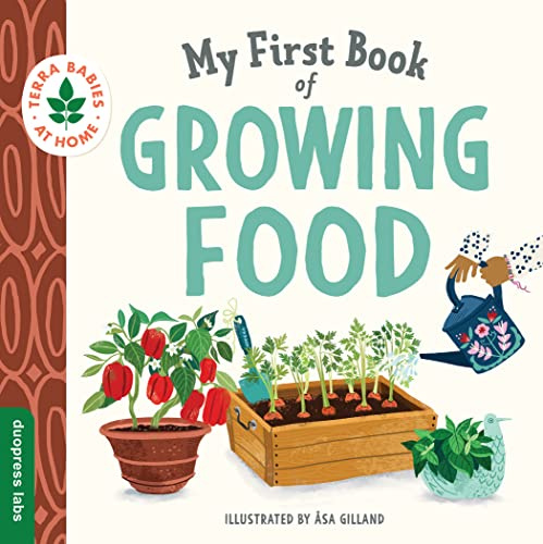 My First Book of Growing Food: Grow Herbs and Veggies with this Eco-Friendly Book for Toddlers (Terra Babies at Home)
