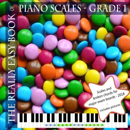 The Really Easy Book of Piano Scales - Grade 1: Scales and broken chords for Grade 1 piano | Revised edition for 2018