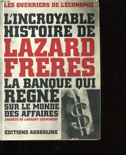 L'incroyable histoire de Lazard Frères: La banque qui règne sur le monde des affaires