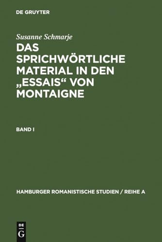 Das sprichwörtliche Material in den Essais von Montaigne: Band 1: Abhandlungen. Band 2: Lexikon (Hamburger Romanistische Studien / Reihe A, 50, Band 1)
