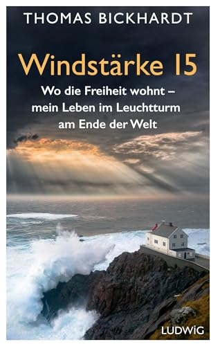 Windstärke 15: Wo die Freiheit wohnt – Mein Leben im Leuchtturm am Ende der Welt
