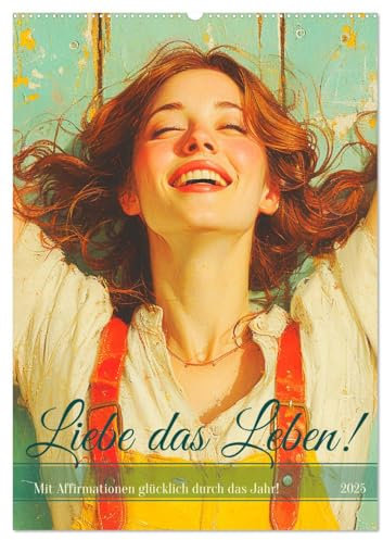 Liebe das Leben! Mit Affirmationen glücklich durch das Jahr! (Wandkalender 2025 DIN A2 hoch), CALVENDO Monatskalender
