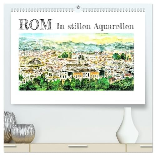 ROM In stillen Aquarellen (hochwertiger Premium Wandkalender 2026 DIN A2 quer), Kunstdruck in Hochglanz: Die Sehenswürdigkeiten der ewigen Stadt Rom in magischen Aquarellen (CALVENDO Orte)