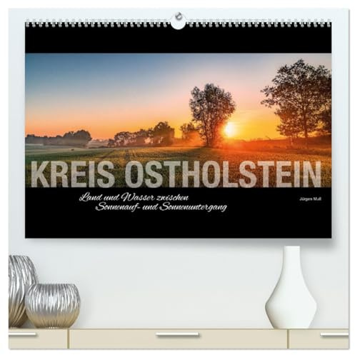 Ostholstein - Land und Wasser zwischen Sonnenauf- und Sonnenuntergang (hochwertiger Premium Wandkalender 2026 DIN A2 quer), Kunstdruck in Hochglanz: ... Land und der Ostseeküste (CALVENDO Orte)
