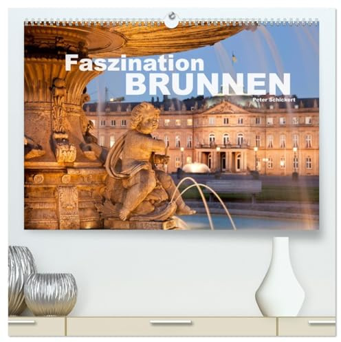 Faszination Brunnen (hochwertiger Premium Wandkalender 2026 DIN A2 quer), Kunstdruck in Hochglanz: Brunnen und Wasserspiele aus der ganzen Welt. (CALVENDO Orte)