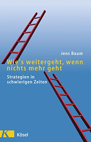 Wie's weitergeht, wenn nichts mehr geht: Strategien in schwierigen Zeiten