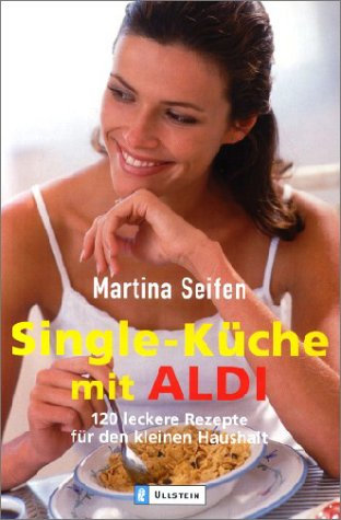 Single-Küche mit Aldi: 120 leckere Rezepte für den kleinen Haushalt