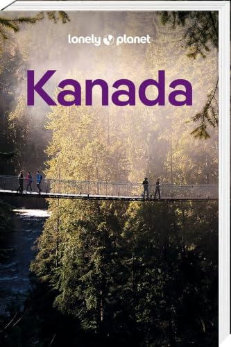 LONELY PLANET Reiseführer Kanada: Eigene Wege gehen und Einzigartiges erleben.