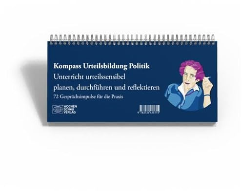 Kompass Urteilsbildung Politik: Unterricht urteilssensibel planen, durchführen und reflektieren. 72 Gesprächsimpulse für die Praxis