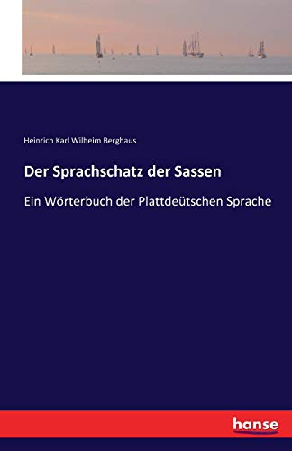 Der Sprachschatz der Sassen: Ein Wörterbuch der Plattdeütschen Sprache