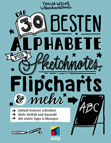 Meine 40 besten Alphabete für Sketchnotes, Flipcharts & mehr: Mit vielen Tipps und Übungen (mitp Kreativ)