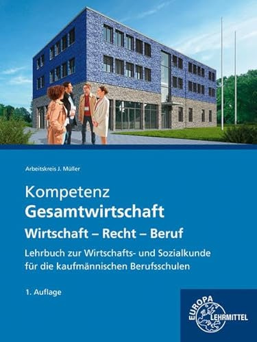 Kompetenz Gesamtwirtschaft – Wirtschaft – Recht – Beruf: Lehrbuch zur Wirtschafts- und Sozialkunde für die kaufmännischen Berufsschulen