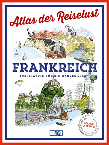 DUMONT Bildband Atlas der Reiselust Frankreich: Inspiration für ein ganzes Leben