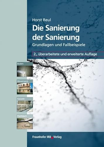 Die Sanierung der Sanierung: Boden, Mauerwerk, Fassade und Flachdach Grundlagen und Fallbeispiele
