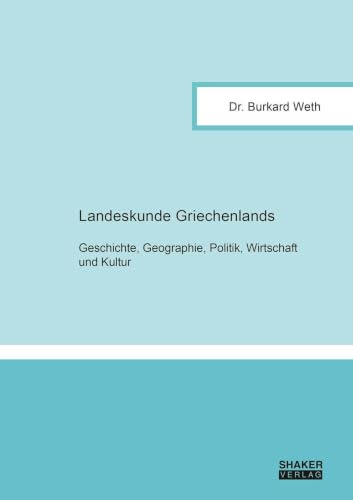 Landeskunde Griechenlands: Geschichte, Geographie, Politik, Wirtschaft und Kultur