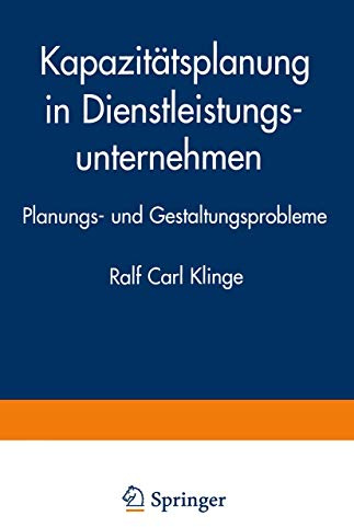 Kapazitätsplanung in Dienstleistungsunternehmen: Planungs- Und Gestaltungsprobleme (German Edition)