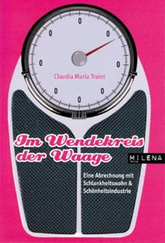 Im Wendekreis der Waage: Eine Abrechnung mit Schlankheitswahn und Schönheitsindustrie: Eine Abrechnung mit Schlankheitswahn & Schönheitsindustrie