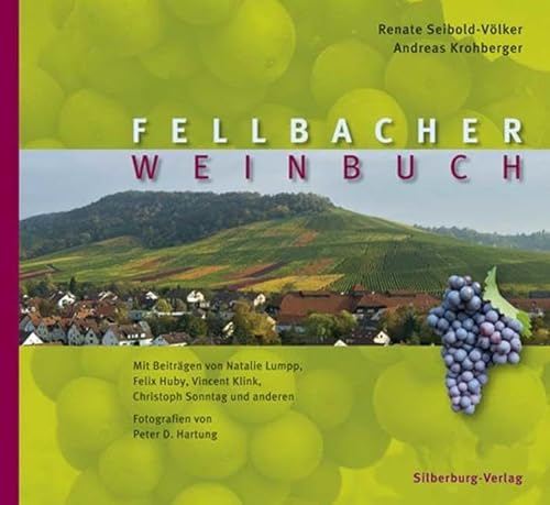 Fellbacher Weinbuch: Mit Beitr. v. Natalie Lumpp, Felix Huby, Vincent Klink u. a.