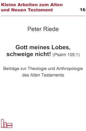 Gott meines Lobes schweige nicht (Psalm 109,1): Beiträge zur Theologie und Anthropologie des Alten Testaments