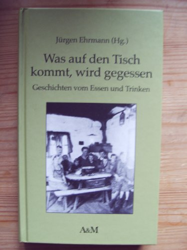Was auf dem Tisch kommt, wird gegessen - Geschichten vom Essen und Trinken