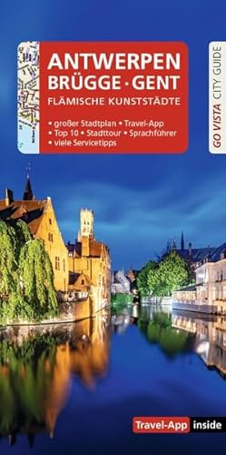 GO VISTA: Reiseführer Antwerpen · Brügge · Gent: Mit Faltkarte und Travel App inside (Go Vista City Guide)