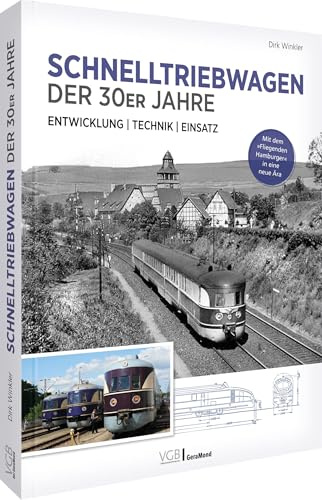 Schnelltriebwagen der 30er Jahre – Entwicklung | Technik | Einsatz: Mit dem »Fliegenden Hamburger« in eine neue Ära