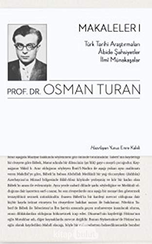 Makaleler 1: Türk Tarihi Araştırmaları - Abide Şahsiyetler - İlmi Münakaşalar