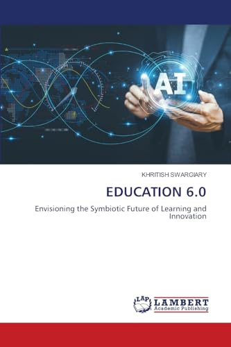 EDUCATION 6.0: Envisioning the Symbiotic Future of Learning and Innovation