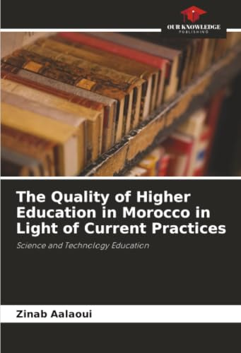 The Quality of Higher Education in Morocco in Light of Current Practices: Science and Technology Education