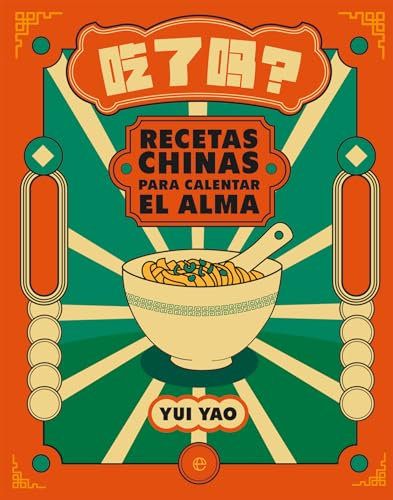 Recetas chinas para calentar el alma: ¿Has comido ya? (Fuera de colecci¢n)