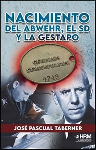 NACIMIENTO DEL ABWEHR, EL SD Y LA GESTAPO. DE LA PGM A LA NOCHE DE LOS CUCHILLOS LARGOS (SIN COLECCION)