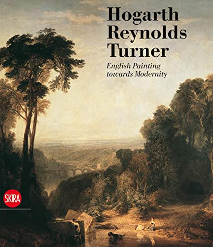 Hogarth, Reynolds, Turner: British Painting and the Rise of Modernity