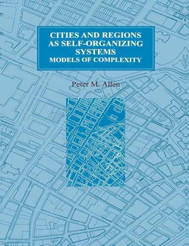 Cities and Regions as Self-Organizing Systems: Models of Complexity (Environmental Problems & Social Dynamics Series, Vol 1)