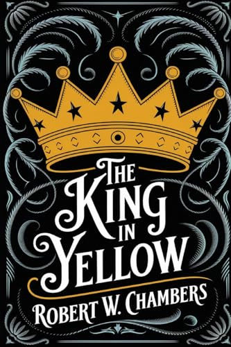 The King in Yellow: The Original 1895 Unabridged and Complete Edition (Robert W. Chambers Classics)