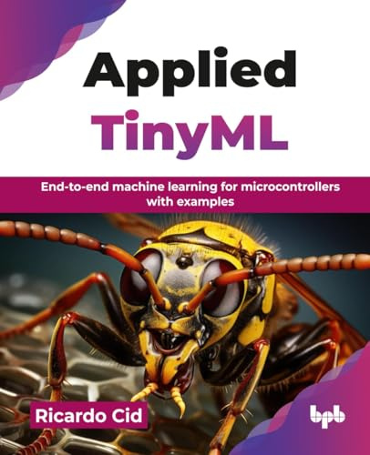 Applied TinyML: End-to-end machine learning for microcontrollers with examples (English Edition)