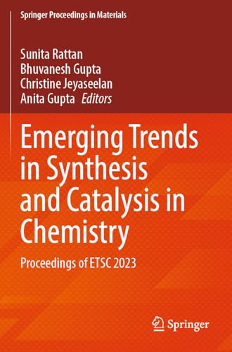 Emerging Trends in Synthesis and Catalysis in Chemistry: Proceedings of ETSC 2023 (Springer Proceedings in Materials, Band 51)