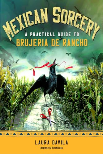 Mexican Sorcery: A Practical Guide to Brujeria de Rancho (Mexican Magia)
