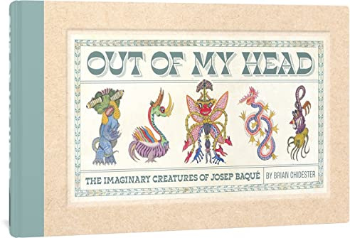 Out of My Head: The Imaginary Creatures of Josep Baqué