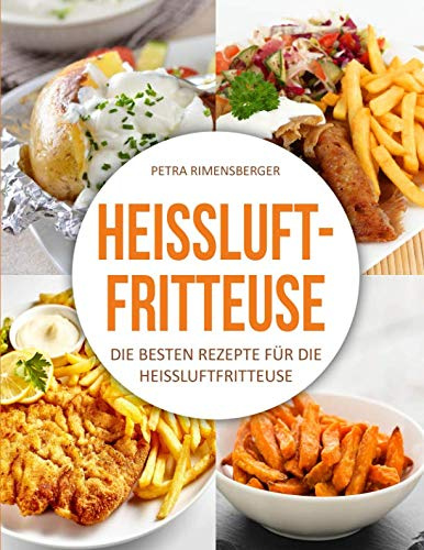 Heissluftfritteuse: Die besten Rezepte für die Heissluftfritteuse