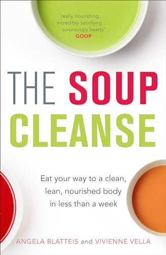 The Soup Cleanse: Eat Your Way to a Clean, Lean, Nourished Body in Less than a Week