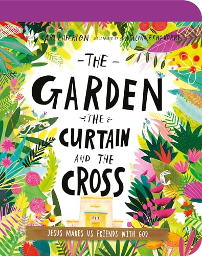 The Garden, the Curtain, and the Cross Board Book (Tales that Tell the Truth): The True Story of Why Jesus Died and Rose Again (Tales that Tell the Truth for Toddlers)