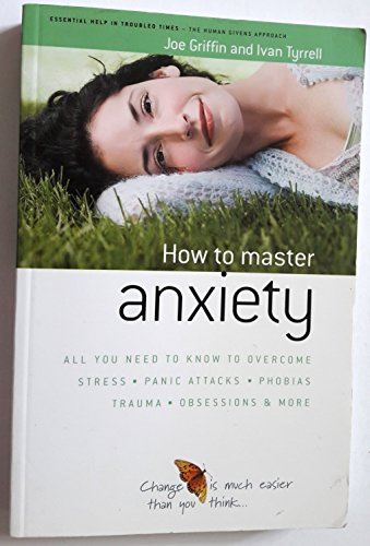 How to Master Anxiety: All You Need to Know to Overcome Stress