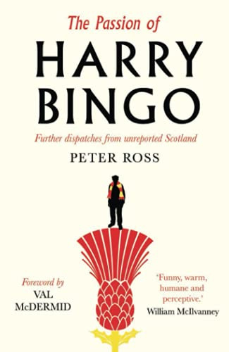 The Passion of Harry Bingo: Further Dispatches from Unreported Scotland