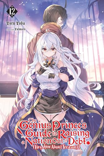 The Genius Prince's Guide to Raising a Nation Out of Debt (Hey, How About Treason?), Vol. 12 (light novel) (Volume 12)