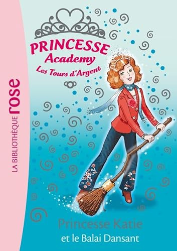 Princesse Academy 08 - Princesse Katie et le balai dansant