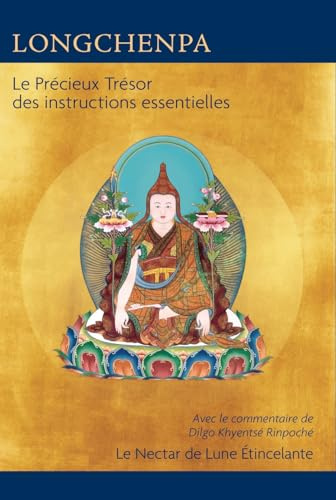 Le Précieux Trésor des instructions essentielles: Avec le commentaire de Dilgo Khyentsé Rinpoché Le Nectar de Lune Étincelante