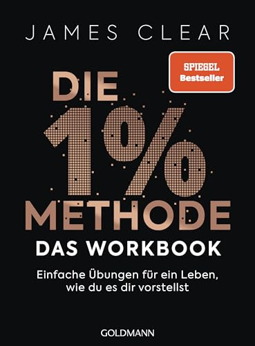Die 1%-Methode – das Workbook: Einfache Übungen für ein Leben, wie du es dir vorstellst - Das offizielle Praxisbuch zum internationalen Nr.1-Bestseller
