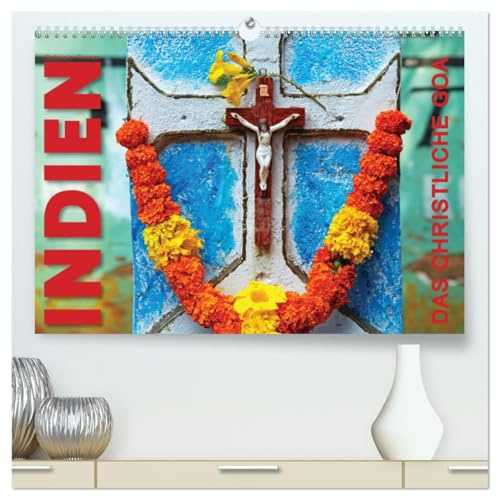 Indien - Das christliche Goa (hochwertiger Premium Wandkalender 2026 DIN A2 quer), Kunstdruck in Hochglanz: Goa, das an der malerischen Küste Indiens ... Geschichte und Architektur. (CALVENDO Glaube)